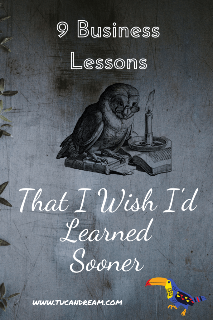 9 Business Lessons That I Wish I'd Learned Sooner