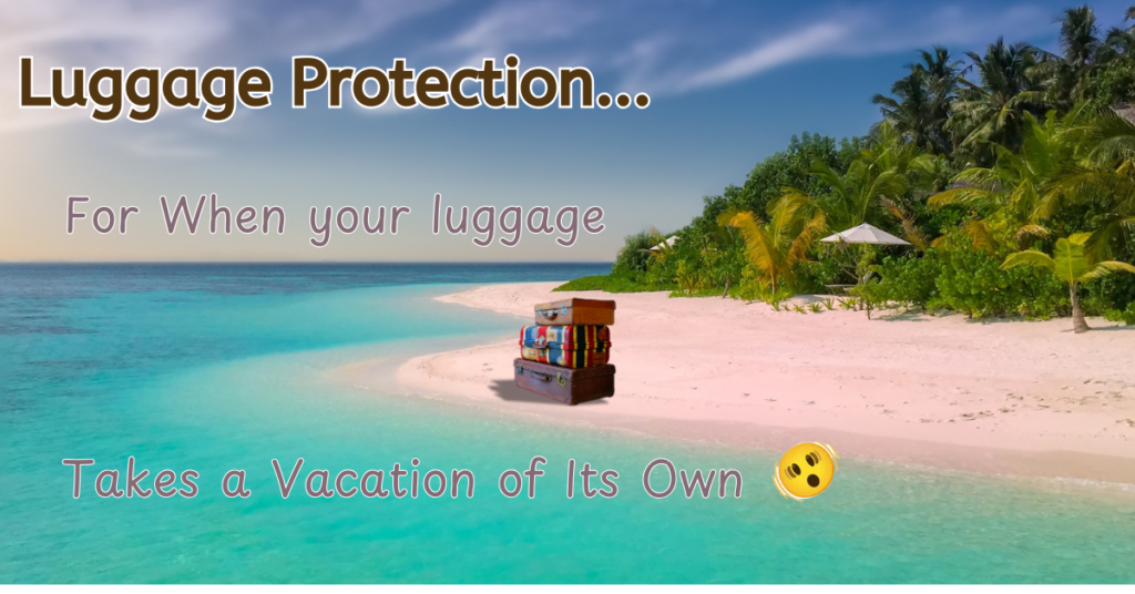 Luggage gets lost, luggage protection will protect you!