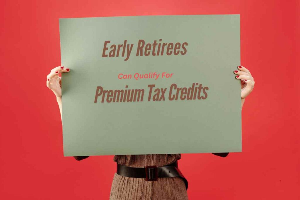 Early Retirees Qualify for Premium Tax Credits